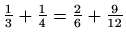 $ \frac{1}{3}+\frac{1}{4}=\frac{2}{6}+\frac{9}{12}$