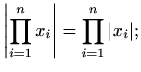 $\displaystyle %
\left\vert \prod_{i=1}^n x_i \right\vert = \prod_{i=1}^n \vert x_i\vert;
$