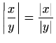 $ \displaystyle \left\vert \frac{x}{y}\right\vert=\frac{\vert x\vert}{\vert y\vert}$