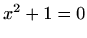 $ x^2+1=0$