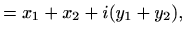 $\displaystyle = x_1+x_2+i(y_1+y_2),$