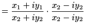 $\displaystyle = \frac{x_1+iy_1}{x_2+iy_2}\cdot \frac{x_2-iy_2}{x_2-iy_2}$