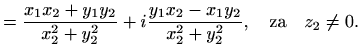 $\displaystyle = \frac{x_1x_2+y_1y_2}{x_2^2+y_2^2} + i \frac{y_1x_2-x_1y_2}{x_2^2+y_2^2}, \quad \textrm{za}\quad z_2\neq 0.$