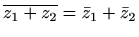 $ \overline{z_1+z_2}=\bar z_1+\bar z_2$