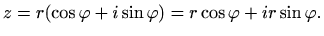 $\displaystyle %
z=r(\cos \varphi + i \sin \varphi )=r\cos \varphi +ir\sin \varphi .
$