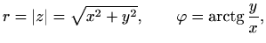 $\displaystyle %
r=\vert z\vert=\sqrt{x^2+y^2}, \qquad \varphi =\mathop{\mathrm{arctg}}\nolimits \frac{y}{x},
$