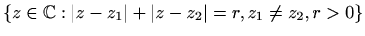 $\displaystyle %
\{ z\in \mathbb{C}: \vert z-z_1\vert+\vert z-z_2\vert=r, z_1\neq z_2, r>0\}
$