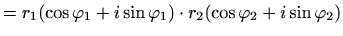 $\displaystyle = r_1(\cos \varphi _1+i\sin \varphi _1)\cdot r_2(\cos \varphi _2+i\sin \varphi _2)$