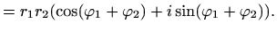 $\displaystyle = r_1r_2(\cos (\varphi _1+\varphi _2)+i \sin(\varphi _1+\varphi _2)).$