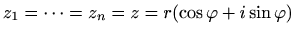 $ z_1=\cdots= z_n=z=r(\cos \varphi +i\sin \varphi )$