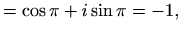 $\displaystyle =\cos \pi + i \sin \pi = -1,$