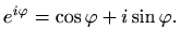 $\displaystyle %
e^{i\varphi }=\cos \varphi + i \sin \varphi .
$