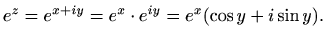 $\displaystyle e^z=e^{x+iy}=e^x\cdot e^{iy} = e^x (\cos y + i \sin y).
$