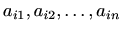 $\displaystyle %
a_{i1}, a_{i2}, \ldots, a_{in}
$