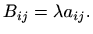 $\displaystyle %
B_{ij}=\lambda a_{ij}.
$