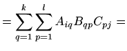 $\displaystyle = \sum_{q=1}^k \sum_{p=1}^l A_{iq}B_{qp} C_{pj} =$