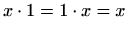 $\displaystyle %
x\cdot 1=1\cdot x= x$