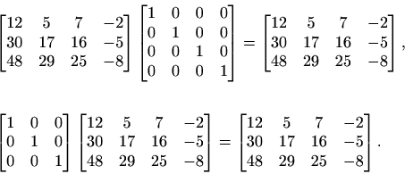 \begin{displaymath}\begin{split}&\begin{bmatrix}12 & 5& 7& -2\\ 30 & 17& 16& -5\...
...\\ 30 & 17& 16& -5\\ 48 & 29& 25& -8 \end{bmatrix}. \end{split}\end{displaymath}