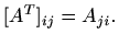 $\displaystyle %
[A^T]_{ij}=A_{ji}.
$
