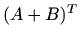 $\displaystyle (A+B)^T$