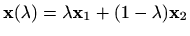 $\displaystyle %
\mathbf{x}(\lambda)=\lambda\mathbf{x}_1+(1-\lambda)\mathbf{x}_2
$