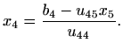 $\displaystyle %
x_4={\frac{b_4-u_{45}x_5}{u_{44}}}.
$