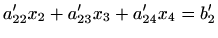 $\displaystyle a'_{22}x_2+a'_{23}x_3+a'_{24}x_4=b'_2$