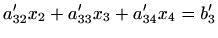 $\displaystyle a'_{32}x_2+a'_{33}x_3+a'_{34}x_4=b'_3$