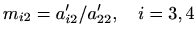 $\displaystyle %
m_{i2}=a'_{i2}/a'_{22}, \quad i=3,4
$