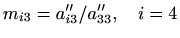 $\displaystyle %
m_{i3}=a''_{i3}/a''_{33}, \quad i=4
$