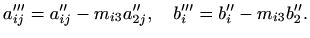 $\displaystyle %
a'''_{ij}=a''_{ij}-m_{i3}a''_{2j}, \quad
b'''_i=b''_i-m_{i3}b''_2.
$