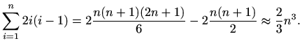 $\displaystyle %
\sum_{i=1}^n 2i (i-1) = 2\frac{n(n+1)(2n+1)}{6}-2\frac{n(n+1)}{2}
\approx \frac{2}{3}n^3.
$
