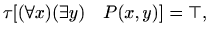 $\displaystyle \tau[ (\forall x)(\exists y) \quad P(x,y)]=\top,$