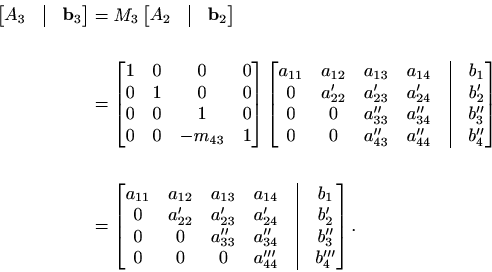 \begin{displaymath}\begin{split}\begin{bmatrix}A_3&\vline&\mathbf{b}_3\end{bmatr...
...''_3\\ 0&0&0&a'''_{44}&\vline&b'''_4 \end{bmatrix}. \end{split}\end{displaymath}