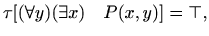 $\displaystyle \tau[ (\forall y)(\exists x) \quad P(x,y)]=\top,$