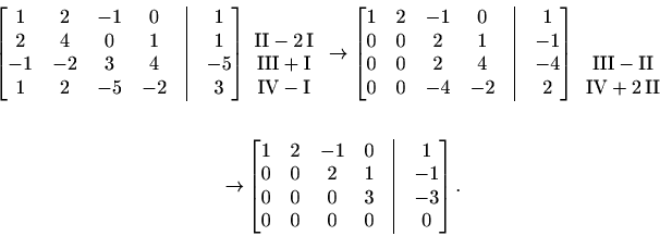 \begin{displaymath}\begin{split}\begin{bmatrix}1&2&-1&0&\vline&1\\ 2&4&0&1&\vlin...
...0&0&3&\vline&-3 \\ 0&0&0&0&\vline &0 \end{bmatrix}. \end{split}\end{displaymath}