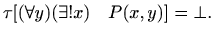 $\displaystyle \tau[ (\forall y)(\exists! x) \quad P(x,y)]=\bot.$