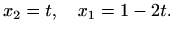 $\displaystyle %
x_2=t, \quad x_1=1-2t.
$