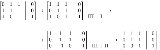 \begin{displaymath}\begin{split}\begin{bmatrix}0&1&1&\vline&0\\ 1&1&1&\vline&0\\...
...&0\\ 0&1&1&\vline&0\\ 0&0&1&\vline&1 \end{bmatrix}, \end{split}\end{displaymath}