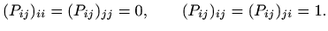 $\displaystyle (P_{ij})_{ii}=(P_{ij})_{jj}=0, \qquad
(P_{ij})_{ij}=(P_{ij})_{ji}=1.
$