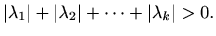 $\displaystyle %
\vert\lambda_1\vert+\vert\lambda_2\vert+\cdots + \vert\lambda_k\vert > 0.
$