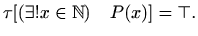 $\displaystyle \tau[ (\exists! x\in \mathbb{N}) \quad P(x)]=\top.$