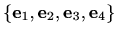 $ \{\mathbf{e}_1,\mathbf{e}_2,\mathbf{e}_3,\mathbf{e}_4\}$