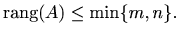 $\displaystyle %
\mathop{\mathrm{rang}}\nolimits (A)\leq \min\{ m,n\}.
$