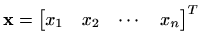 $ \mathbf{x}=\begin{bmatrix}x_1 & x_2&\cdots&x_n\end{bmatrix}^T$