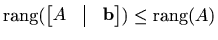 $ \mathop{\mathrm{rang}}\nolimits (\begin{bmatrix}A&\vline&\mathbf{b}\end{bmatrix})\leq\mathop{\mathrm{rang}}\nolimits (A)$