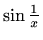 $ \sin \frac {1}{x}$