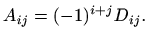 $\displaystyle %
A_{ij}=(-1)^{i+j} D_{ij}.
$