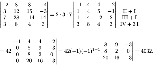 \begin{displaymath}\begin{split}& \begin{vmatrix}-2&8&8&-4\\ 3&12&15&-3\\ 7&28&-...
...atrix}8&9&-3\\ 8&2&0\\ 20&16&-3 \end{vmatrix}=4032. \end{split}\end{displaymath}
