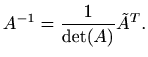 $\displaystyle %
A^{-1} = \frac{1}{\det(A)} \tilde A^T.
$